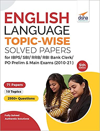 English Language Topic-wise Solved Papers for IBPS/ SBI/ RRB/ RBI Bank Clerk/ PO Prelim & Main Exams (2010-21) 5th Edition