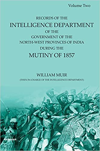 Records of the Intelligence Department of the Government of the North-West Provinces of India: During the Mutiny of 1857 (Volume 2) 