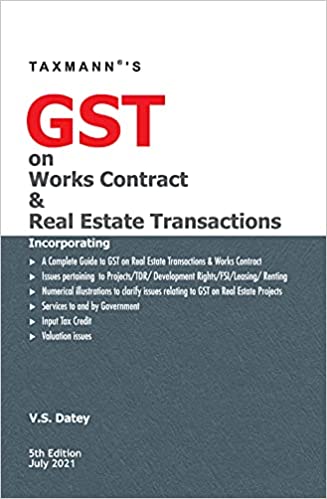TAXMANN'S GST ON WORKS CONTRACT & REAL ESTATE TRANSACTIONS – INCORPORATING ISSUES PERTAINING TO PROJECTS, TDR, DEVELOPMENT RIGHTS, FSI, LEASING & RENTING ALONG WITH NUMERICAL ILLUSTRATIONS