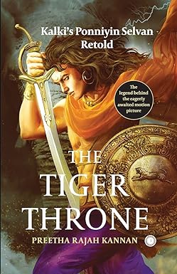 The Tiger Throne: Kalki’s Ponniyin Selvan Retold