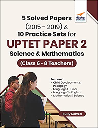 5 Solved Papers (2015 - 2019) & 10 Practice Sets for UPTET Paper 2 Science & Mathematics (Class 6 - 8 Teachers)