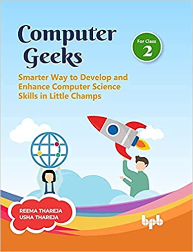 COMPUTER GEEKS 2: SMARTER WAY TO DEVELOP AND ENHANCE COMPUTER SCIENCE SKILLS IN LITTLE CHAMPS