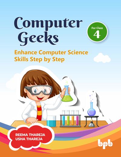 COMPUTER GEEKS 4: ENHANCE COMPUTER SCIENCE SKILLS STEP BY STEP 