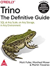 TRINO: THE DEFINITIVE GUIDE - SQL AT ANY SCALE, ON ANY STORAGE, IN ANY ENVIRONMENT
