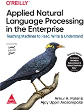 Applied Natural Language Processing in the Enterprise: Teaching Machines to Read, Write, and Understand 