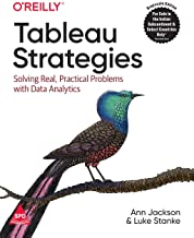 Tableau Strategies: Solving Real, Practical Problems with Data Analytics
