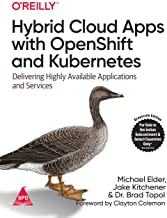 Hybrid Cloud Apps with OpenShift and Kubernetes: Delivering Highly Available Applications and Services 