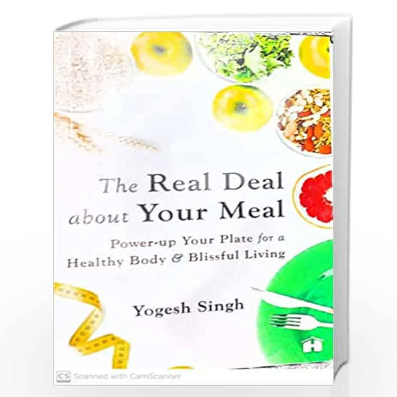 The Real Deal about Your Meal: Power-up Your Plate for a Healthy Body and Blissful Living