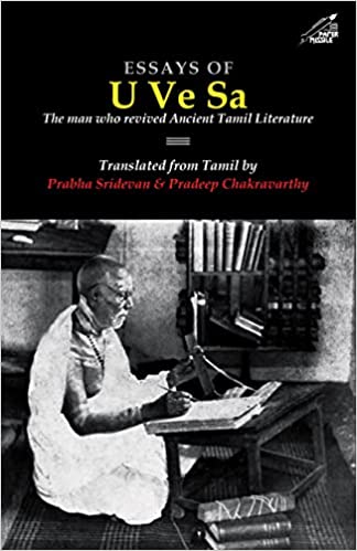 ESSAYS OF U VE SA: THE MAN WHO REVIVED ANCIENT TAMIL LITERATURE
