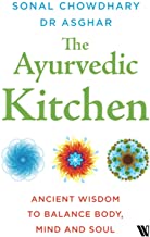 The Ayurvedic Kitchen: Ancient Wisdom to Balance Body, Mind and Soul