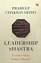 LEADERSHIP SHASHTRA : LESSONS FROM INDIAN HISTORY