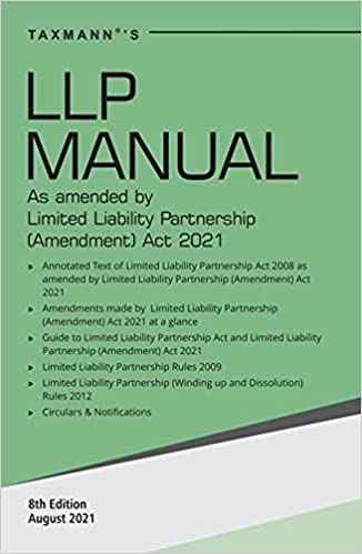TAXMANN'S LLP MANUAL – AUTHENTIC COMPENDIUM OF ANNOTATED, AMENDED & UPDATED TEXT OF THE LLP ACT, ALONG WITH RULES, CIRCULARS & NOTIFICATIONS | AMENDED BY THE LLP (AMENDMENT) ACT, 2021