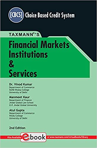 TAXMANN'S FINANCIAL MARKETS INSTITUTIONS & SERVICES – COMPREHENSIVE & AUTHENTIC TEXTBOOK PROVIDING BASIC WORKING KNOWLEDGE IN A SIMPLE & SYSTEMATIC MANNER, ALONG WITH ILLUSTRATIONS, CASE STUDIES, ETC.