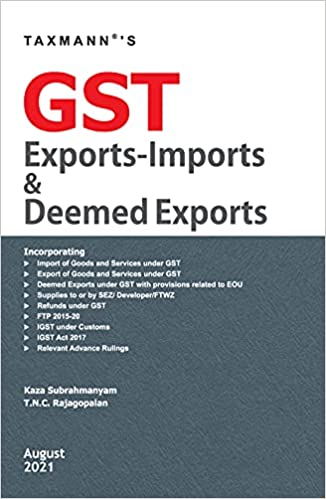 Taxmann’s GST Exports-Imports & Deemed Exports – Harmonious Blend to Consolidate & Explain different Provisions of GST, Customs, FTP & Allied Laws and Subsequent Procedural Changes