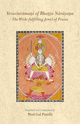 Stvacintamani of Bhatta Narayana: The Wish-fulfilling Jewel of Praise