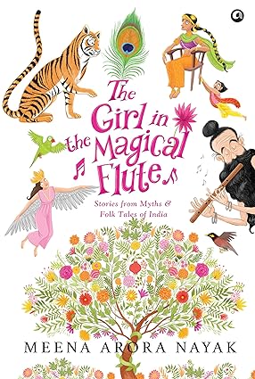 The Girl in the Magical Flute : Stories from Myths and Folktales of India 