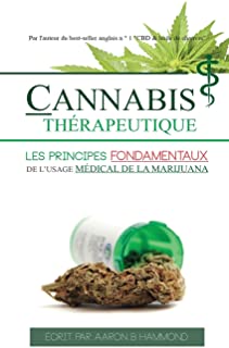 Cannabis ThÃ©rapeutique: Les principes fondamentaux de l'usage mÃ©dical de la marijuana 