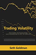 Trading Volatility Using Correlation, Term Structure and Skew: Learn to successfully trade VIX, UVXY, TVIX, VXXB & SVXY