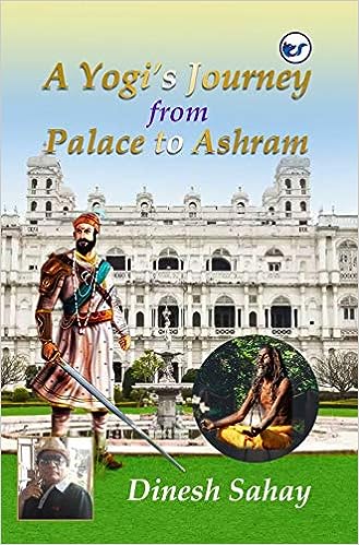 A Yogi’s Journey from Palace to Ashram