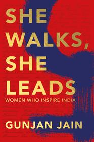 SHE WALKS, SHE LEADS: WOMEN WHO INSPIRE INDIA