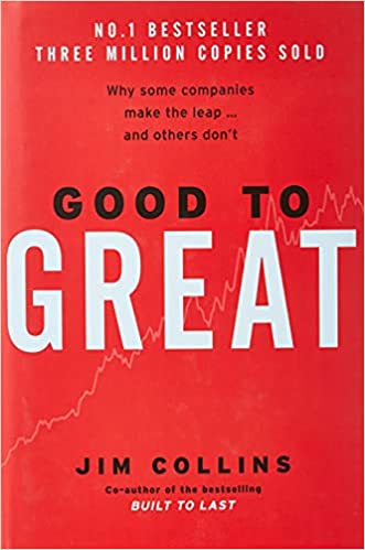 GOOD TO GREAT: WHY SOME COMPANIES MAKE THE LEAP...AND OTHERS DON'T
